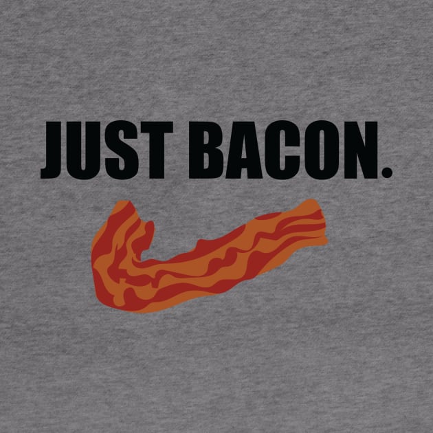 JUST BACON. by DubyaTee